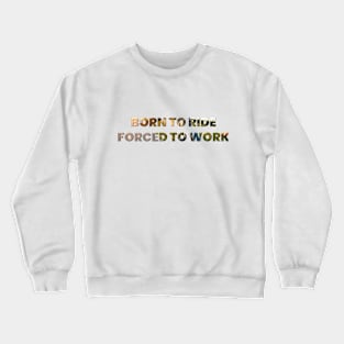 Born To Ride Forced To Work Bike Biker Ride Cycling Men's Performance T-Shirt Perfect Gift Crewneck Sweatshirt